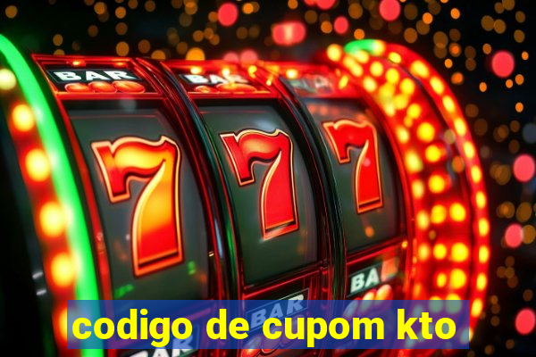 codigo de cupom kto