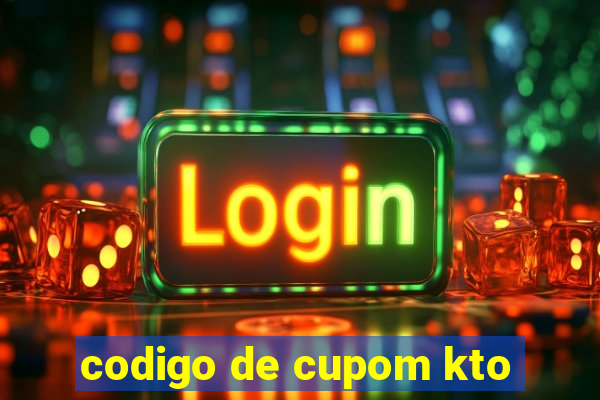 codigo de cupom kto