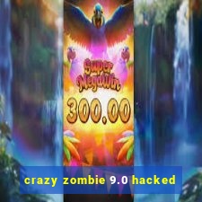 crazy zombie 9.0 hacked