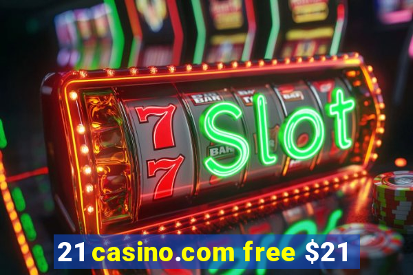 21 casino.com free $21