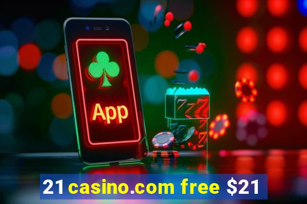 21 casino.com free $21