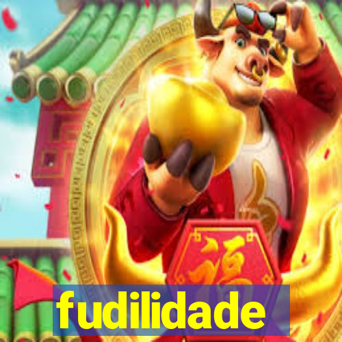 fudilidade