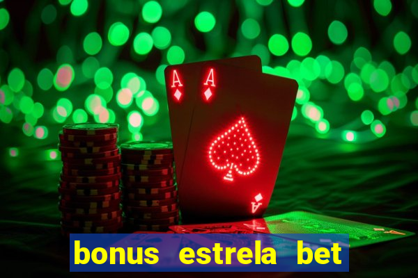 bonus estrela bet como funciona