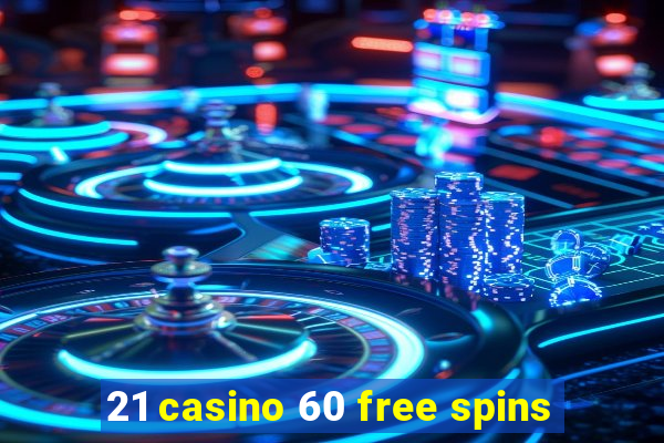 21 casino 60 free spins