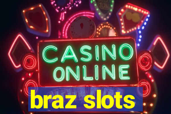 braz slots