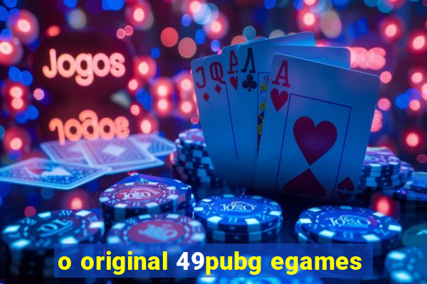 o original 49pubg egames