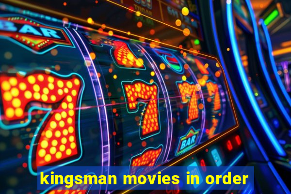 kingsman movies in order