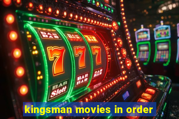 kingsman movies in order