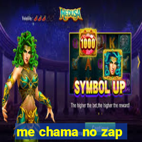 me chama no zap