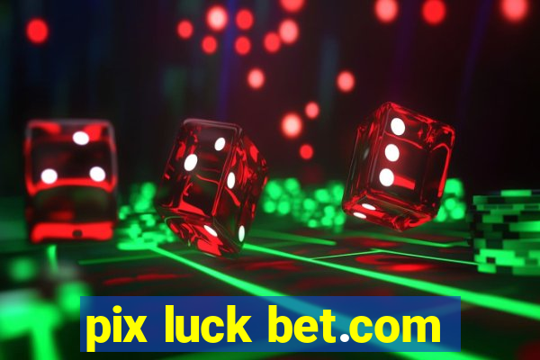 pix luck bet.com