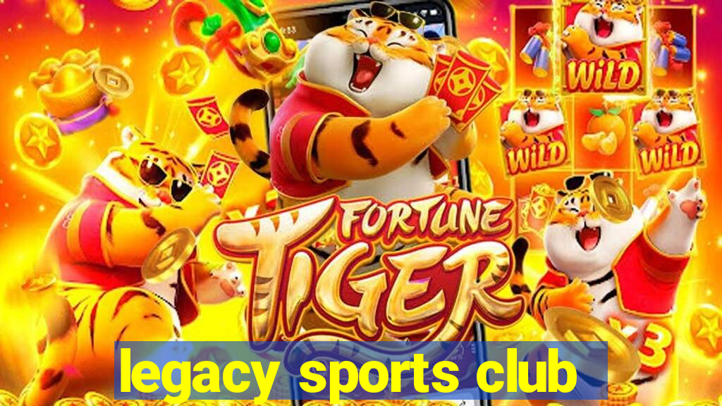 legacy sports club