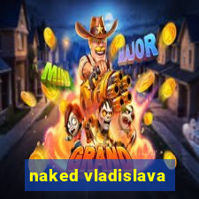 naked vladislava