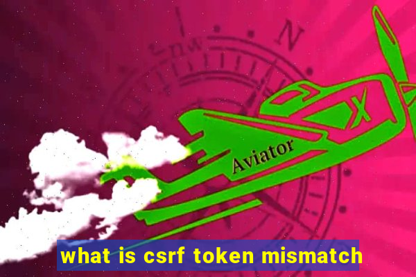 what is csrf token mismatch