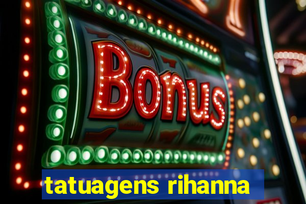 tatuagens rihanna