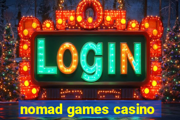 nomad games casino