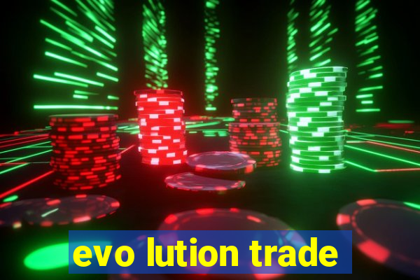 evo lution trade