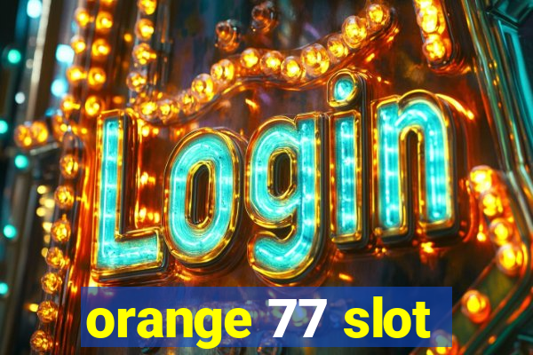 orange 77 slot