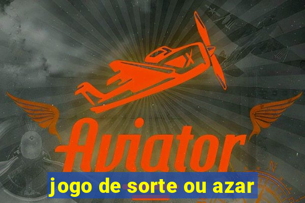 jogo de sorte ou azar