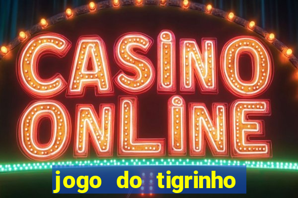 jogo do tigrinho que ganha bonus ao se cadastrar