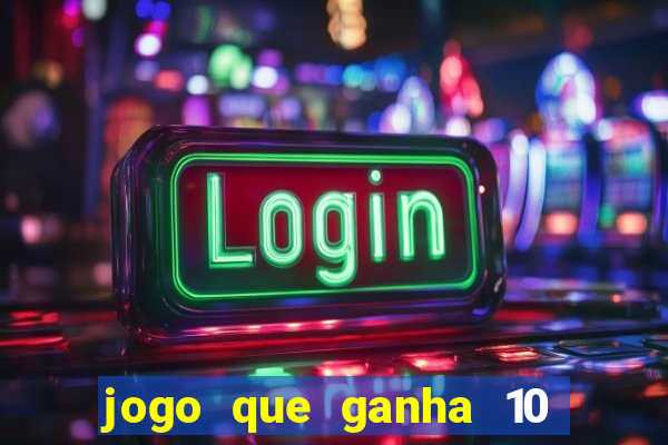 jogo que ganha 10 reais no cadastro