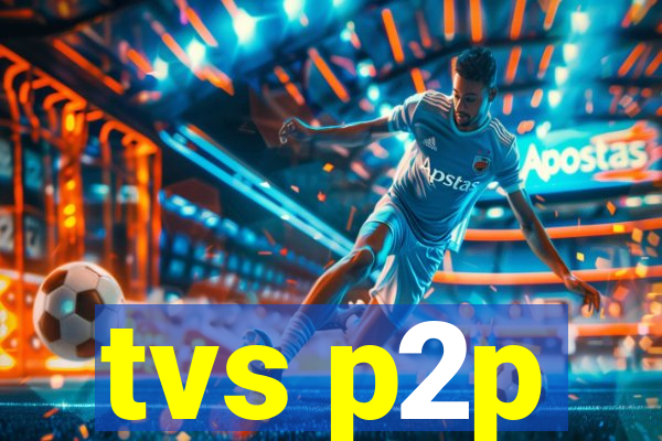 tvs p2p