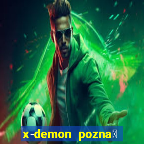 x-demon pozna艅 cena biletu