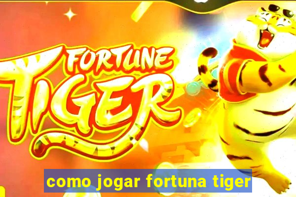 como jogar fortuna tiger