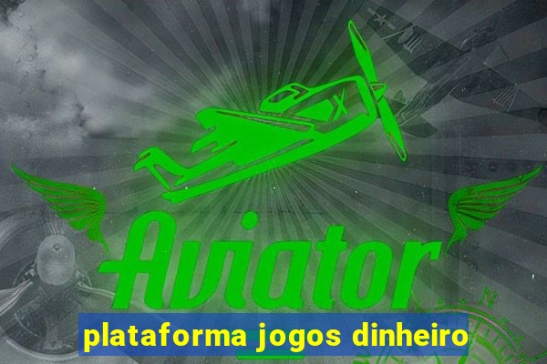 plataforma jogos dinheiro