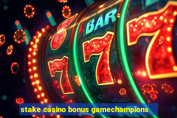 stake casino bonus gamechampions