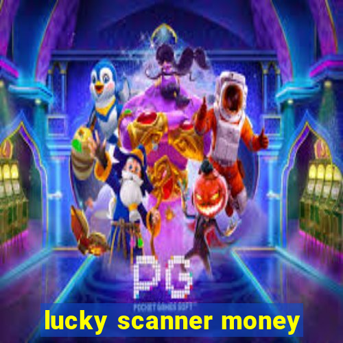 lucky scanner money