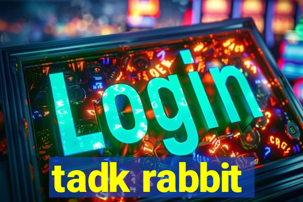 tadk rabbit