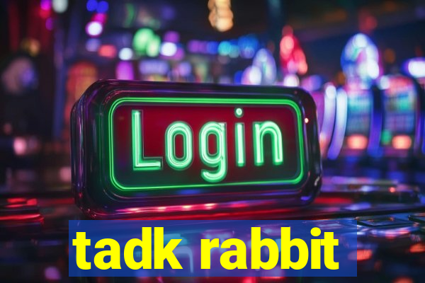 tadk rabbit