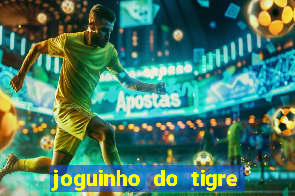 joguinho do tigre que d谩 dinheiro