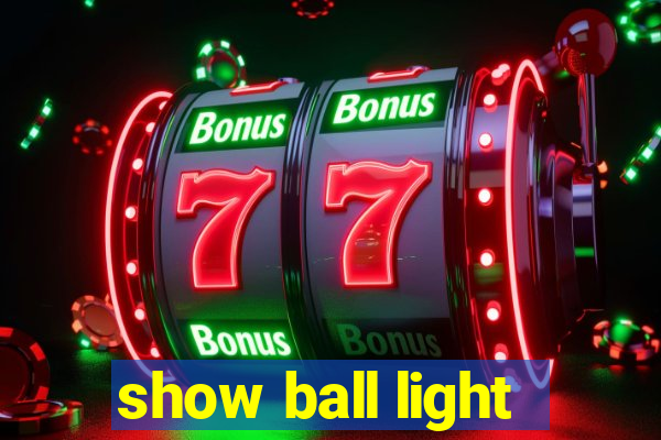 show ball light