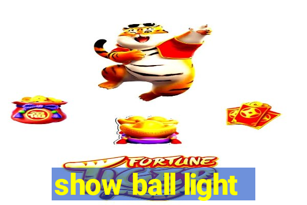 show ball light