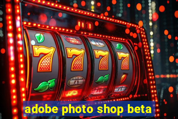 adobe photo shop beta