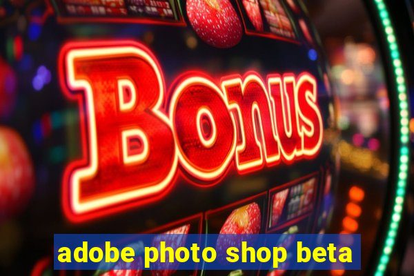 adobe photo shop beta