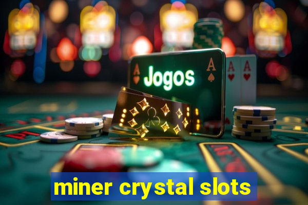 miner crystal slots