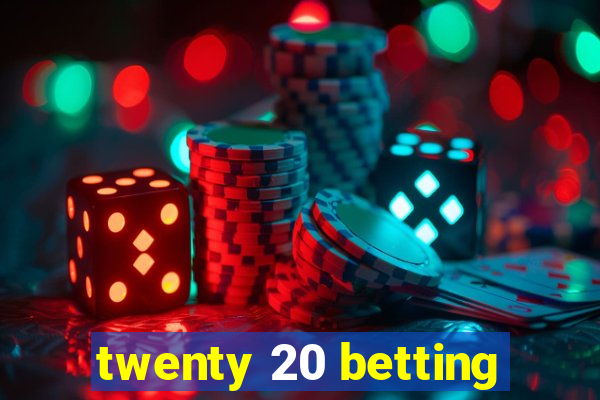 twenty 20 betting