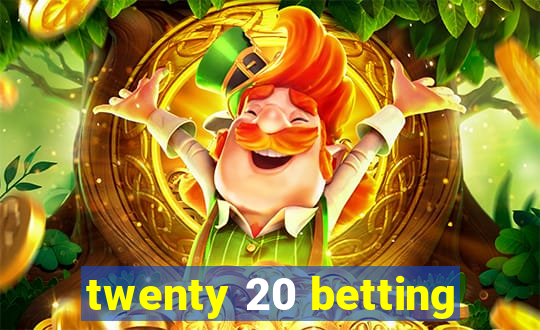 twenty 20 betting