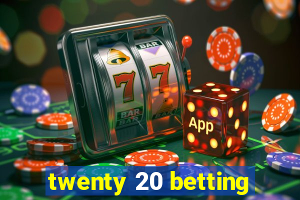 twenty 20 betting