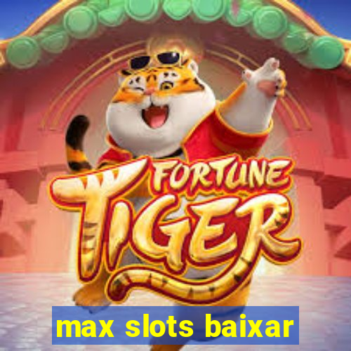 max slots baixar