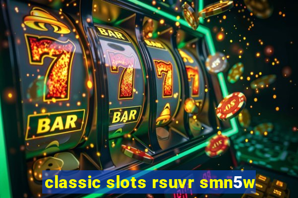 classic slots rsuvr smn5w