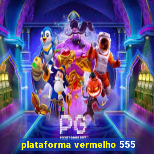 plataforma vermelho 555