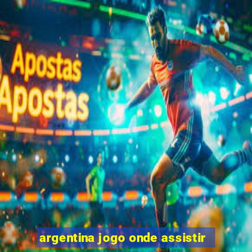 argentina jogo onde assistir