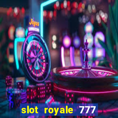 slot royale 777 vegas casino