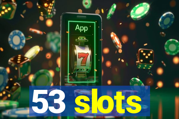 53 slots