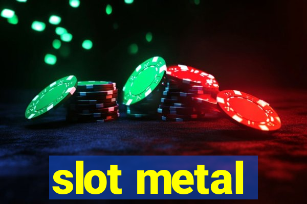 slot metal