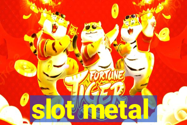 slot metal