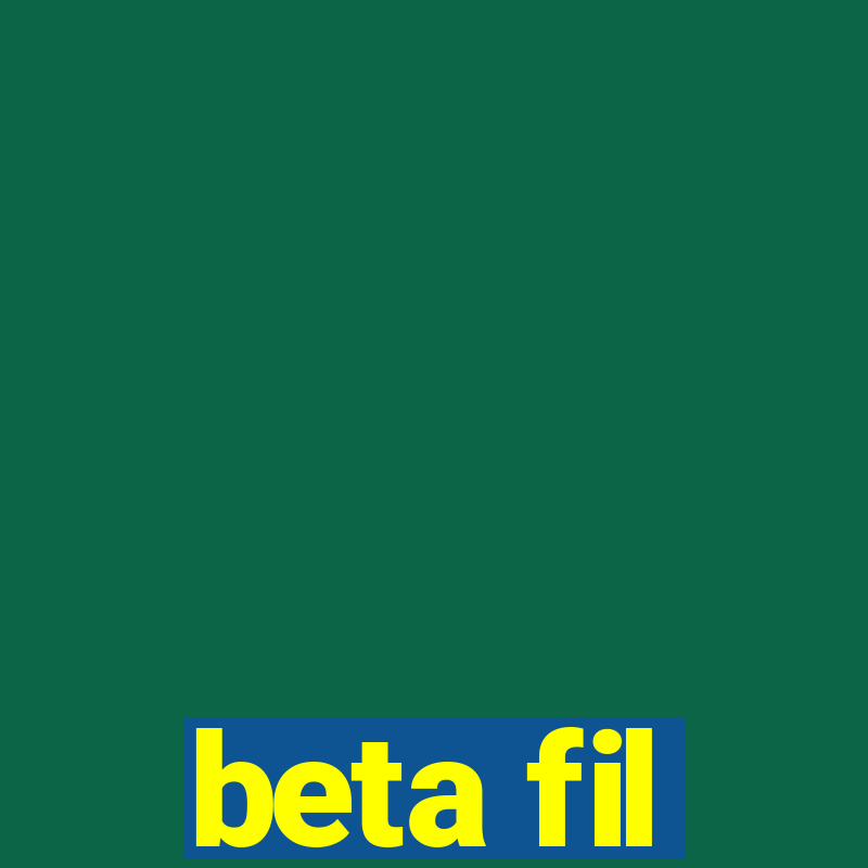 beta fil